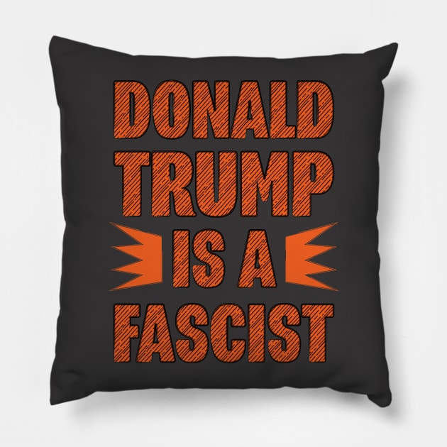 Donald Trump is a Fascist Pillow by kippygo