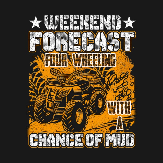 Weekend Forecast Four Wheeling Chance Of Mud Four Wheeler ATV by Albatross