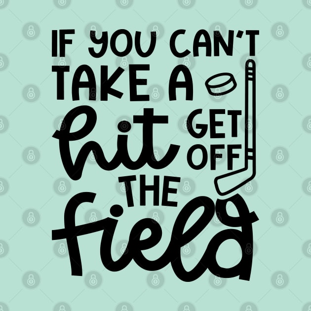 If You Can't Take A Hit Get Off The Field Hockey Cute Funny by GlimmerDesigns