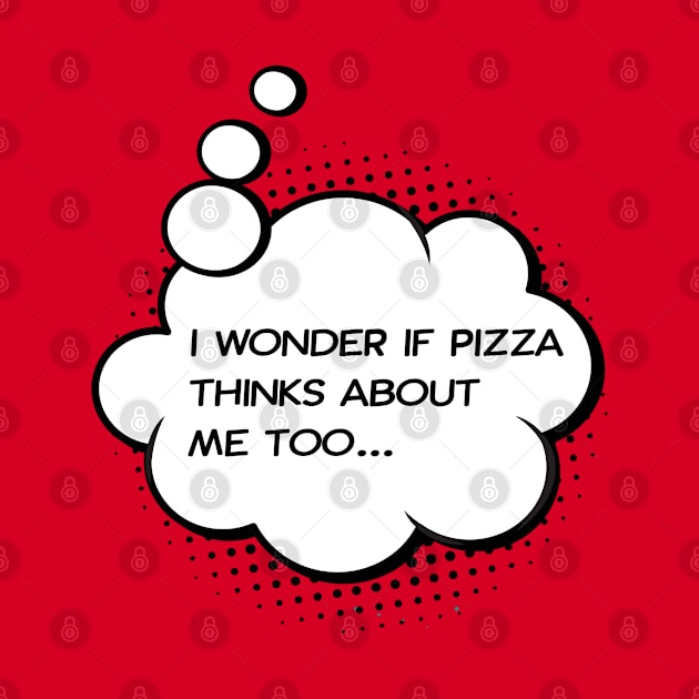 i wonder if pizza thinks about me too red by Happy Lime