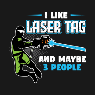 I Like Laser Tag And Maybe 3 People T-Shirt