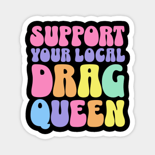 Support Your Local Drag Queen Magnet