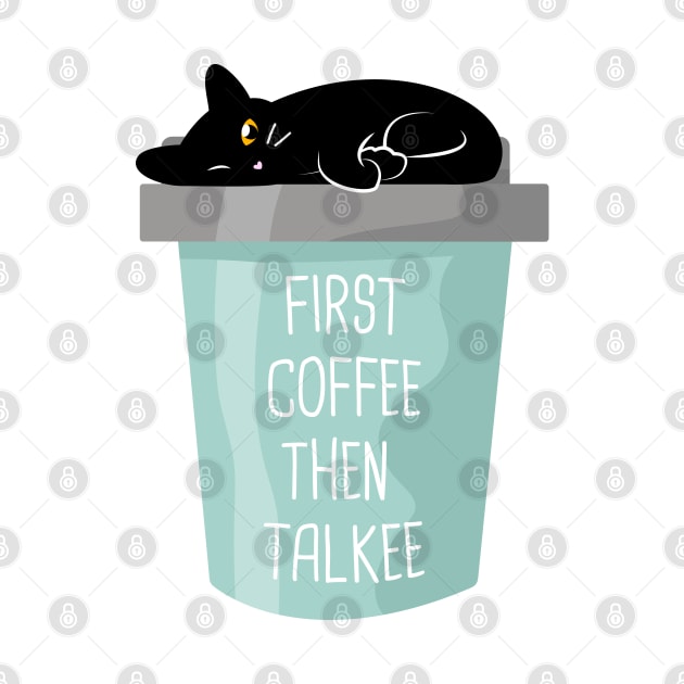 First coffee then talkee black cat by crealizable