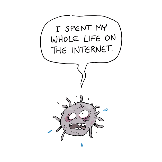 I Spent My Whole Life on the Internet by MrChuckles