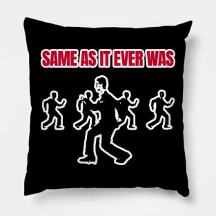 Same As It Ever Was Pillow