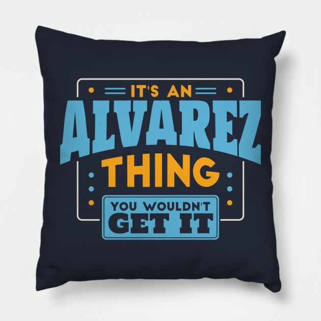 It's an Alvarez Thing, You Wouldn't Get It // Alvarez Family Last Name Pillow by Now Boarding