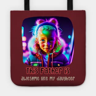 This Father is Awesome Like my Daughter (Fathers Day) Tote