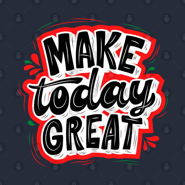 MAKE TODAY GREAT - RED AND BLACK by O.M design