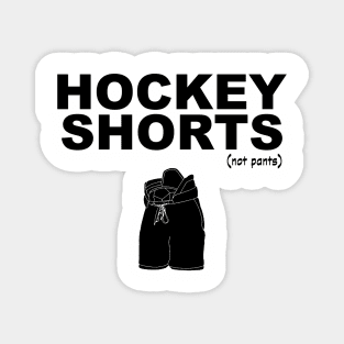 They're called hockey shorts, not hockey pants! (black print) Magnet