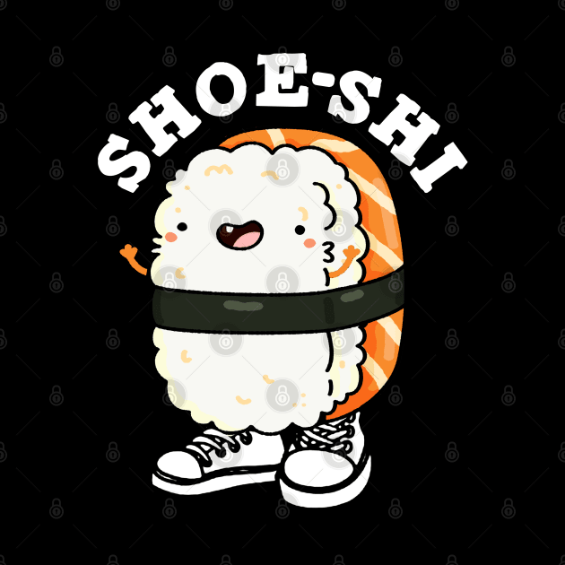 Shoe-shi Cute Sushi Pun by punnybone