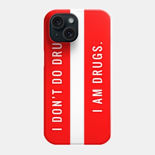 I don’t do drugs. I am drugs. Phone Case