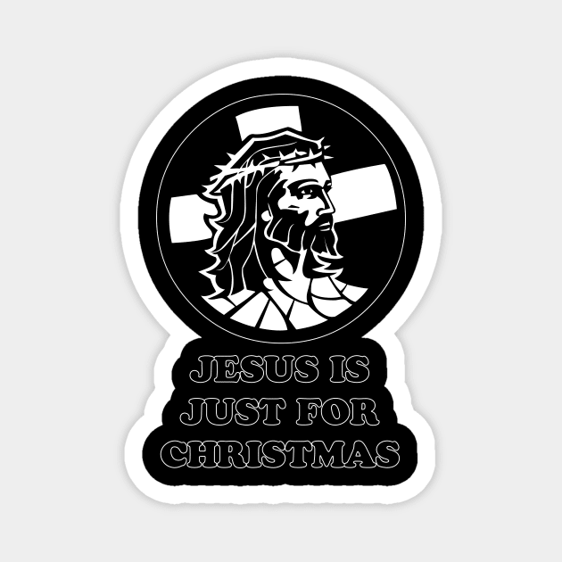 Jesus Is Just For Christmas Magnet by artpirate