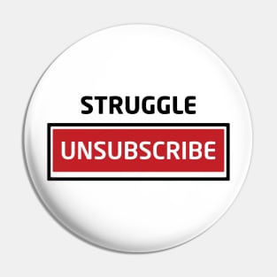 Struggle Unsubscribe Pin