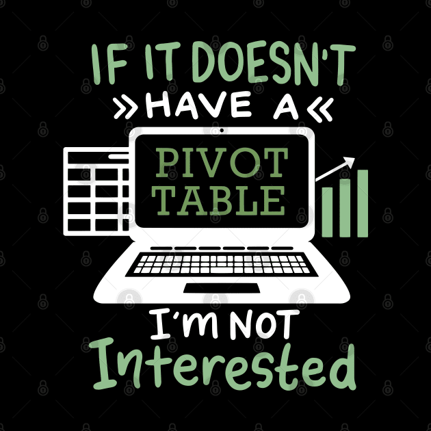 If It Doesn't Have A Pivot Table I'm Not Interested For Accountants by seiuwe