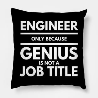 Engineer Only Because Genius Is Not A Job Title Pillow