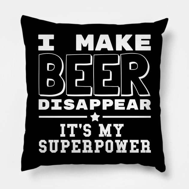 I Make Beer Disappear It's My Superpower Funny Drinking Pillow by Shopinno Shirts