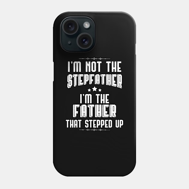 Step Father Present Father That Stepped Up Gift Phone Case by Tracy