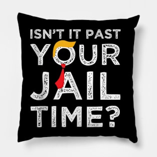 Isn’t It Past Your Jail Time Pillow