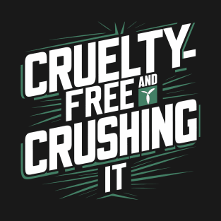 Cruelty-Free and Crushing It T-Shirt