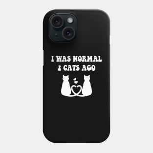 I was Normal 2 Cats Ago Phone Case