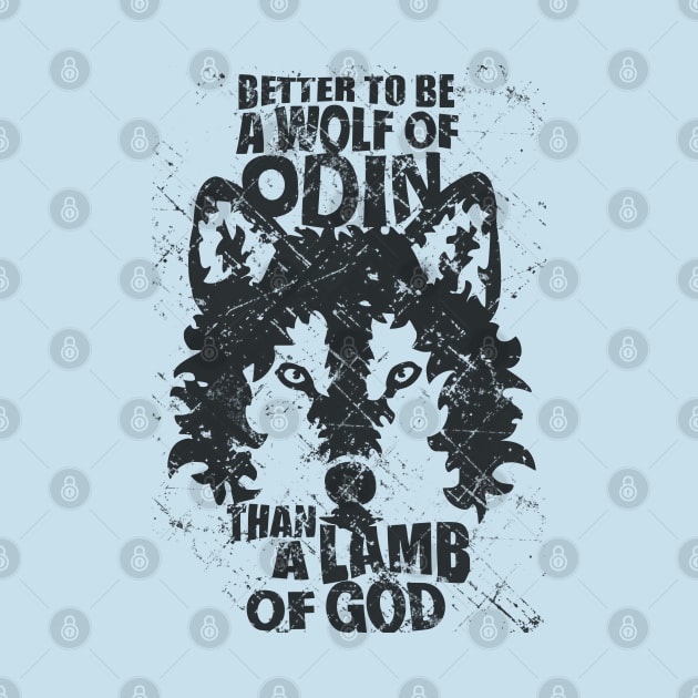 BETTER TO BE A WOLF OF ODIN THAN A LAMB OF GOD by FandomizedRose