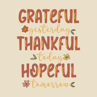 Grateful Yesterday Thankful Today Hopeful Tomorrow T-Shirt