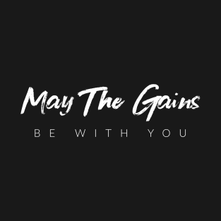 May The Gains Be With You T-Shirt