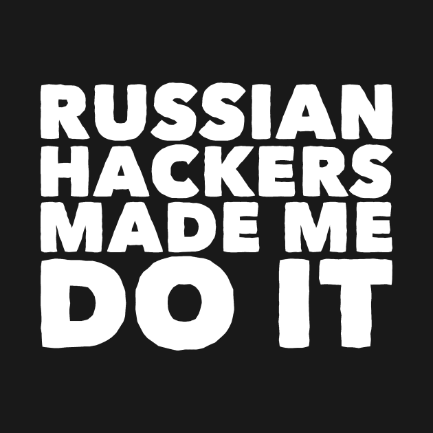 Russian hackers made me do it by captainmood