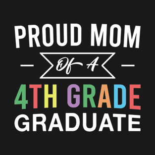 Proud Mom of A 4th Grade Graduate Mother Fourth Grade Graduation T-Shirt