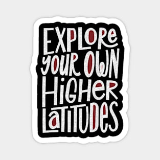 Explore Your Own Higher Latitudes Magnet