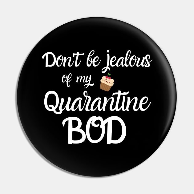 Don't Be Jealous of my Quarantine Bod Pin by MalibuSun