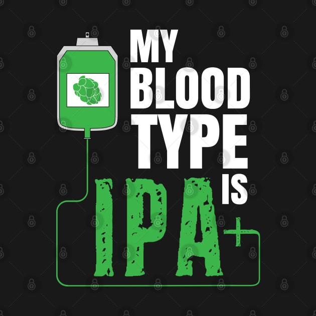 My Blood Type Is IPA + Funny Beer Drinker Craft Brew Brewing by Shirtsurf