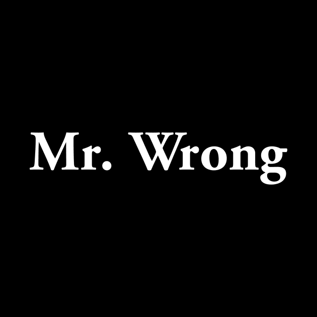 Mr. Wrong (light text) by MrWrong