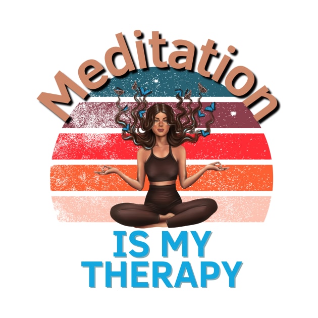 Meditation Is My Therapy by Statement-Designs