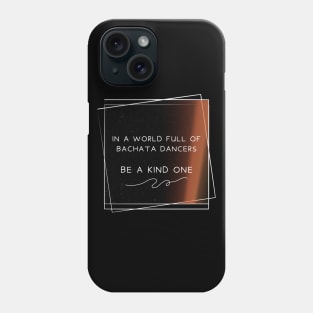 In a world full of bachata dancer, be a kind one. Phone Case