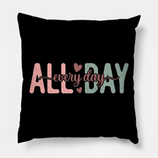 All day everyday Pillow