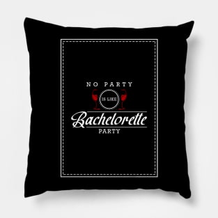 No party is like bachelorette party Pillow