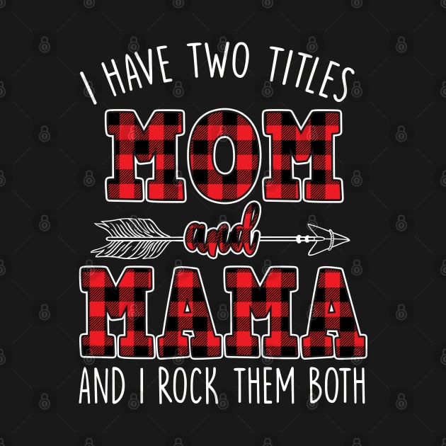 I Have Two Titles Mom And Mama And I Rock Them Both Buffalo Plaid by waterbrookpanders