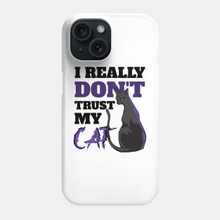 I Really Don't Trust My Cat Phone Case