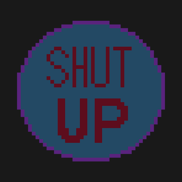 Shut up pixel by ManicWax