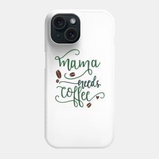 Mama Needs Coffee Phone Case