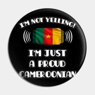 I'm Not Yelling I'm A Proud Cameroonian - Gift for Cameroonian With Roots From Cameroon Pin