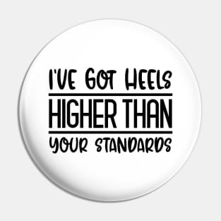 I've Got Heels Higher Than Your Standards Pin