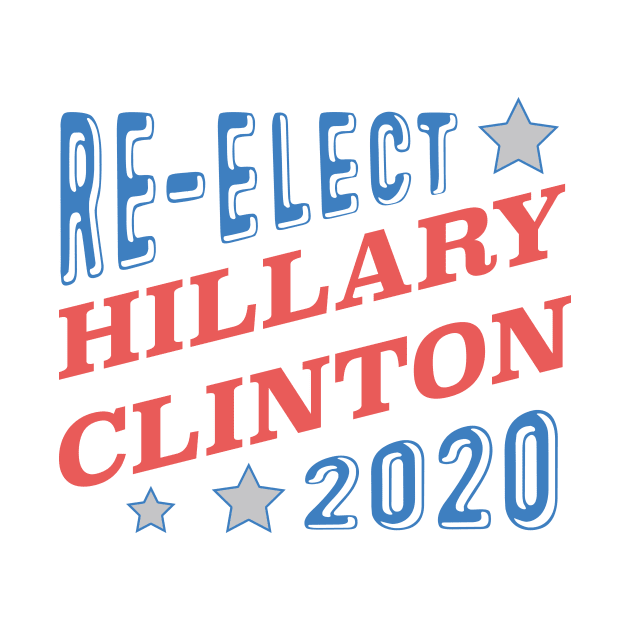 Re-Elect Hillary Clinton 2020 (Tri-Color) by PsychicCat