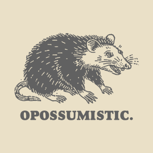 Opossumistic - Possum positive pet meme T-Shirt