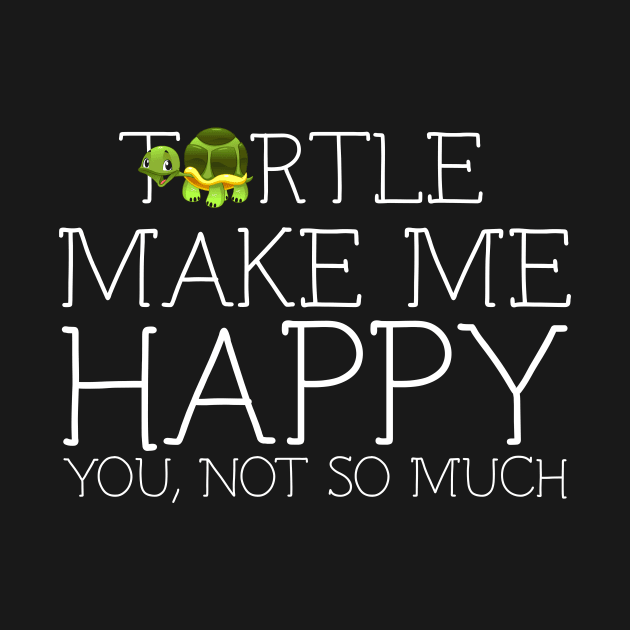 Turtle make me happy you not so much by schaefersialice