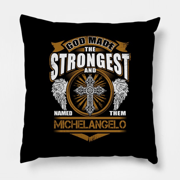 Michelangelo Name T Shirt - God Found Strongest And Named Them Michelangelo Gift Item Pillow by reelingduvet