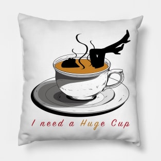 I Need a HUGe Cup of Coffee Pillow