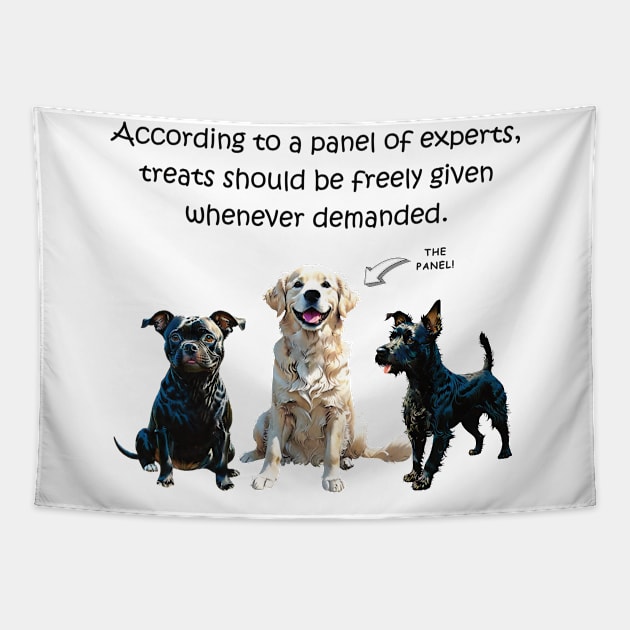 According to a panel of experts treats should be freely given whenever demanded - funny watercolour dog design Tapestry by DawnDesignsWordArt