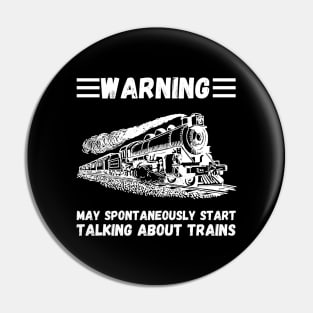 WARNING May Spontaneously Start Talking About TRAINS Pin